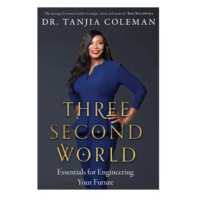 "Three Second World: Essentials for Engineering Your Future" - "" ("Coleman Tanjia")