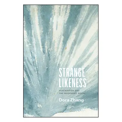 "Strange Likeness: Description and the Modernist Novel" - "" ("Zhang Dora")