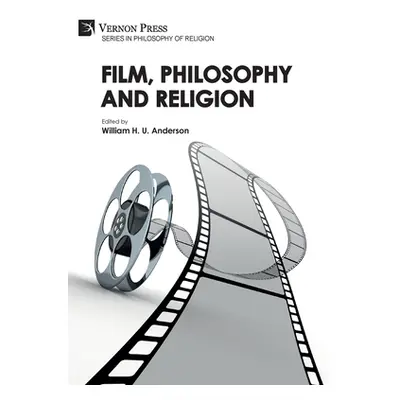 "Film, Philosophy and Religion" - "" ("Anderson William H. U.")