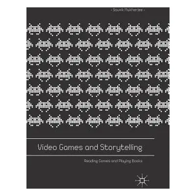 "Video Games and Storytelling: Reading Games and Playing Books" - "" ("Mukherjee Souvik")