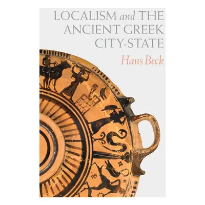 "Localism and the Ancient Greek City-State" - "" ("Beck Hans")