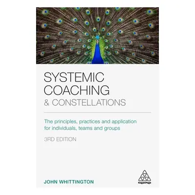 "Systemic Coaching and Constellations: The Principles, Practices and Application for Individuals