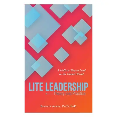 "Lite Leadership: Theory and Practice" - "" ("Annan Psyd Edd Bennett")