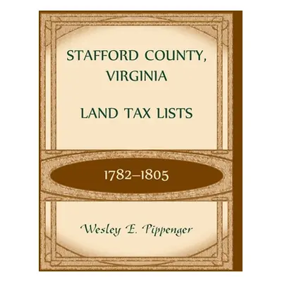 "Stafford County, Virginia Land Tax Lists, 1782-1805" - "" ("Pippenger Wesley")