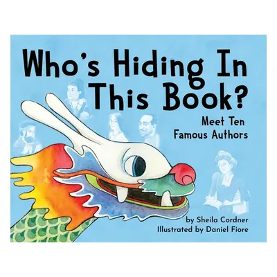 "Who's Hiding In This Book?: Meet 10 Famous Authors" - "" ("Cordner Sheila")