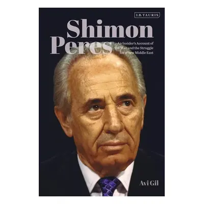 "Shimon Peres: An Insider's Account of the Man and the Struggle for a New Middle East" - "" ("Gi