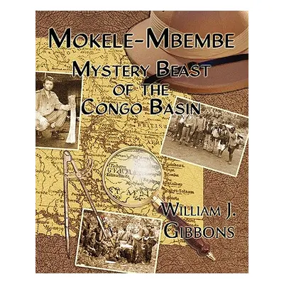 "Mokele-Mbembe: Mystery Beast of the Congo Basin" - "" ("Gibbons William J.")