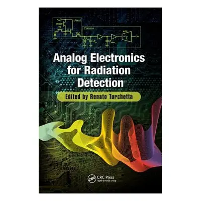 "Analog Electronics for Radiation Detection" - "" ("Turchetta Renato")