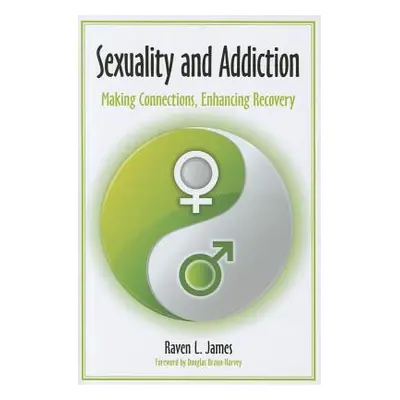 "Sexuality and Addiction: Making Connections, Enhancing Recovery" - "" ("Badger Raven L.")