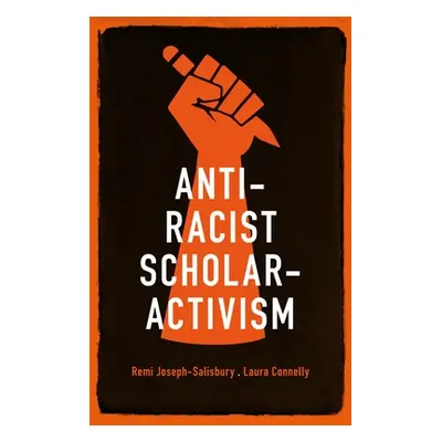 "Anti-Racist Scholar-Activism" - "" ("Joseph-Salisbury Remi")