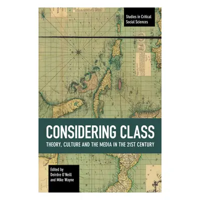 "Considering Class: Theory, Culture and the Media in the 21st Century" - "" ("O'Neill Deirdre")