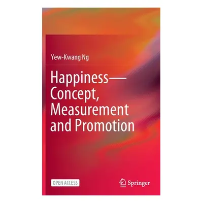 "Happiness--Concept, Measurement and Promotion" - "" ("Ng Yew-Kwang")