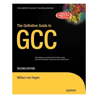 "The Definitive Guide to Gcc" - "" ("Von Hagen William")