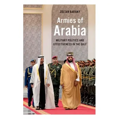 "Armies of Arabia: Military Politics and Effectiveness in the Gulf" - "" ("Barany Zoltan")