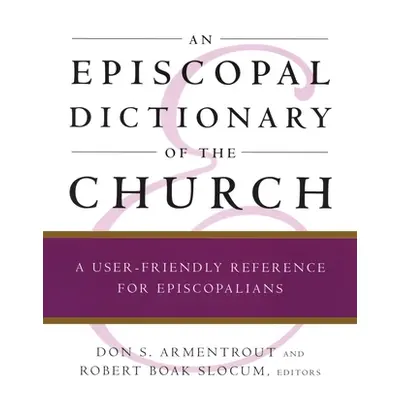 "An Episcopal Dictionary of the Church: A User-Friendly Reference for Episcopalians" - "" ("Sloc