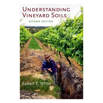 "Understanding Vineyard Soils" - "" ("White Robert E.")