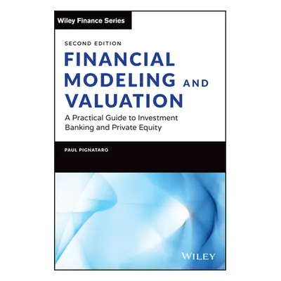 "Financial Modeling and Valuation: A Practical Guide to Investment Banking and Private Equity" -