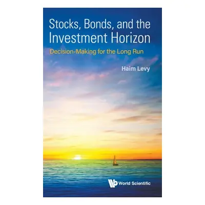 "Stocks, Bonds, and the Investment Horizon: Decision-Making for the Long Run" - "" ("Haim Levy")