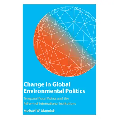 "Change in Global Environmental Politics" - "" ("Manulak Michael W.")