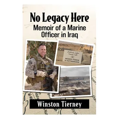 "No Legacy Here: Memoir of a Marine Officer in Iraq" - "" ("Tierney Winston")