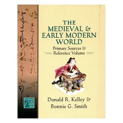 "Medieval and Early Modern World: Primary Sources and Reference Volume" - "" ("Kelley Donald R."