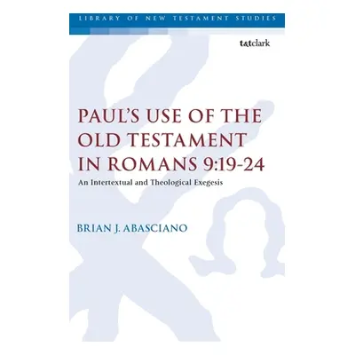 "Paul's Use of the Old Testament in Romans 9:19-24: An Intertextual and Theological Exegesis" - 