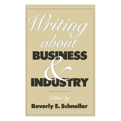 "Writing about Business and Industry" - "" ("Schneller Beverly")