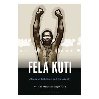 "Fela Anikulapo-Kuti: Afrobeat, Rebellion, and Philosophy" - "" ("Afolayan Adeshina")