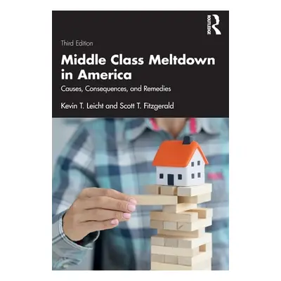 "Middle Class Meltdown in America: Causes, Consequences, and Remedies" - "" ("Leicht Kevin T.")