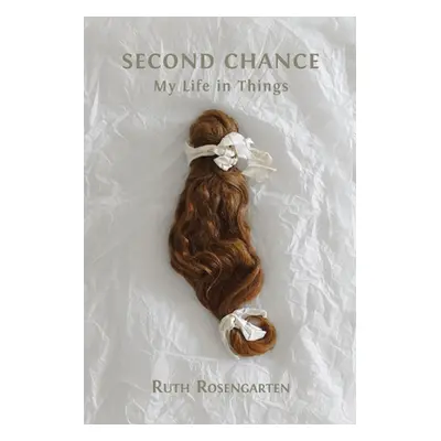 "Second Chance: My Life in Things" - "" ("Rosengarten Ruth")