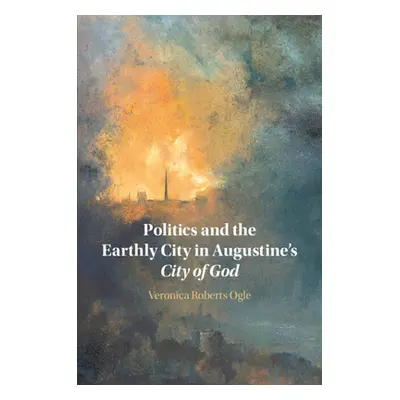 "Politics and the Earthly City in Augustine's City of God" - "" ("Ogle Veronica")