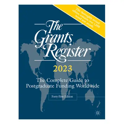 "The Grants Register 2023: The Complete Guide to Postgraduate Funding Worldwide" - "" ("Palgrave