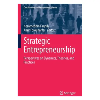 "Strategic Entrepreneurship: Perspectives on Dynamics, Theories, and Practices" - "" ("Faghih Ne