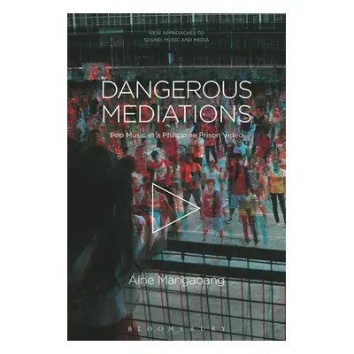 "Dangerous Mediations: Pop Music in a Philippine Prison Video" - "" ("Mangaoang ine")