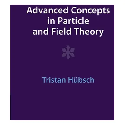 "Advanced Concepts in Particle and Field Theory" - "" ("Hbsch Tristan")