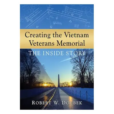 "Creating the Vietnam Veterans Memorial: The Inside Story" - "" ("Doubek Robert W.")