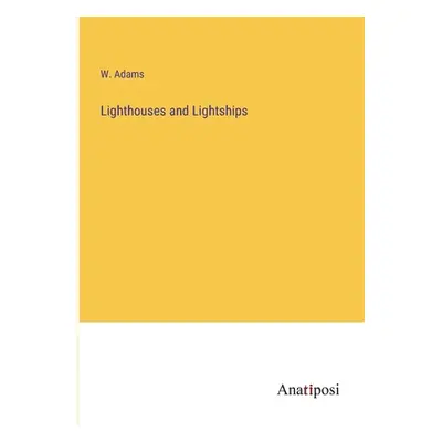 "Lighthouses and Lightships" - "" ("Adams W.")