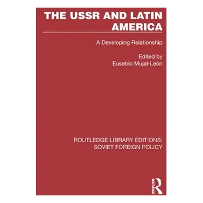 "The USSR and Latin America: A Developing Relationship" - "" ("Mujal-Len Eusebio")