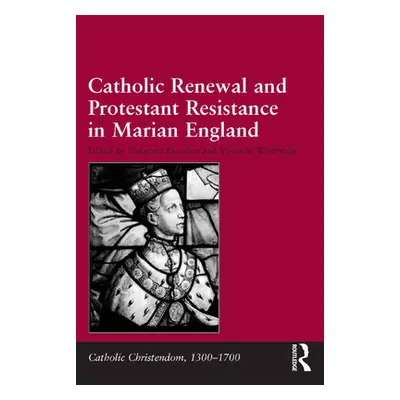 "Catholic Renewal and Protestant Resistance in Marian England" - "" ("Westbrook Vivienne")