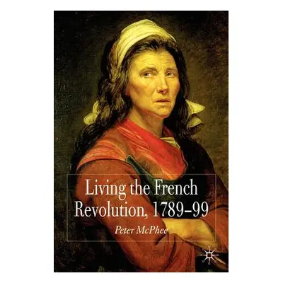 "Living the French Revolution, 1789-99" - "" ("McPhee P.")