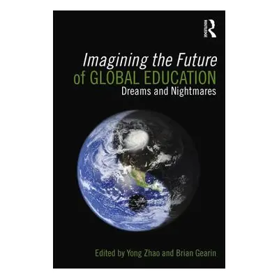 "Imagining the Future of Global Education: Dreams and Nightmares" - "" ("Zhao Yong")