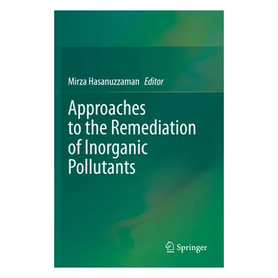 "Approaches to the Remediation of Inorganic Pollutants" - "" ("Hasanuzzaman Mirza")