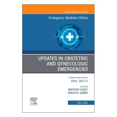 "Updates in Obstetric and Gynecologic Emergencies, an Issue of Emergency Medicine Clinics of Nor