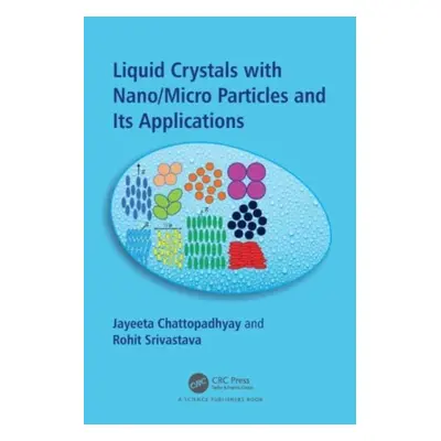 "Liquid Crystals with Nano/Micro Particles and Their Applications" - "" ("Chattopadhyay Jayeeta"