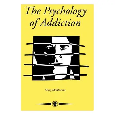 "The Psychology Of Addiction" - "" ("McMurran Mary")