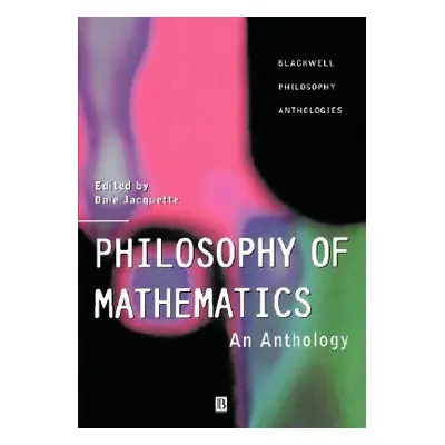 "Philosophy of Mathematics: An Anthology" - "" ("Jacquette Dale")