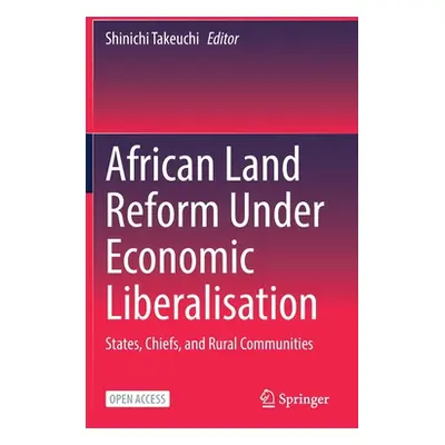 "African Land Reform Under Economic Liberalisation: States, Chiefs, and Rural Communities" - "" 