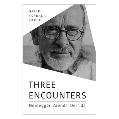 "Three Encounters: Heidegger, Arendt, Derrida" - "" ("Krell David Farrell")