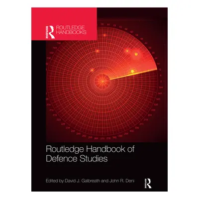 "Routledge Handbook of Defence Studies" - "" ("Galbreath David J.")