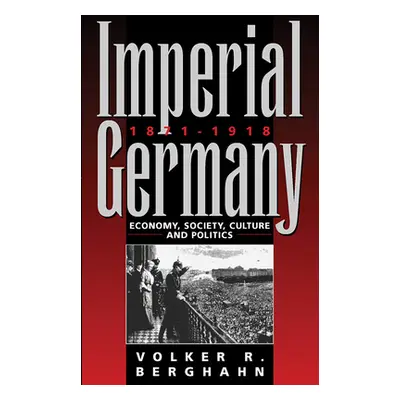 "Imperial Germany 1871-1918: Economy, Society, Culture and Politics" - "" ("Berghahn Volker")